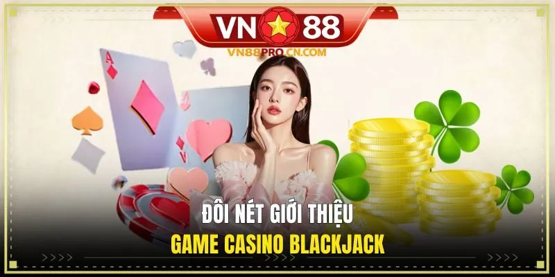 Giới thiệu đôi nét về game casino blackjack VN88