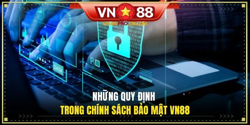 Những quy định trong chính sách bảo mật VN88